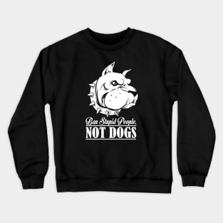 Ban Stupid People NOT DOGS Crewneck Sweatshirt